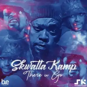 Skwatta Kamp - There You Go